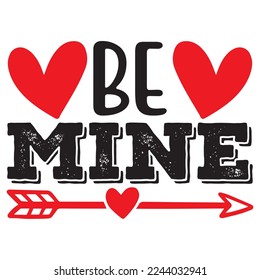 Be Mine T-Shirt Design, Vector File.