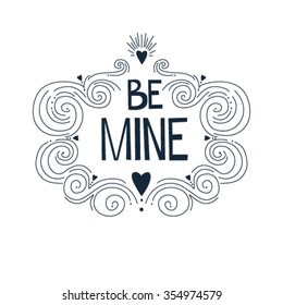 BE MINE; typography background/ overlay for romantic photo cards or party invitations for Valentine's Day or wedding