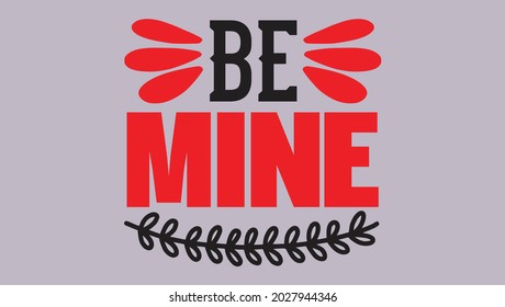 be mine - typography design valentine Quotes Svg