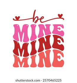 Be Mine Typography T-Shirt Design Vector, Valentine gift, Valetines Day Typography Shirt, Valentine’s Day Digital Design, Happy valentines day

