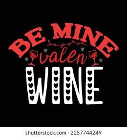 Be Mine Valen Wine, Happy valentine shirt print template, 14 February typography design
