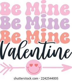 Be Mine Valentine. Valentine’s Day Quotes T Shirt Design Vector graphic, typographic poster, or t-shirt