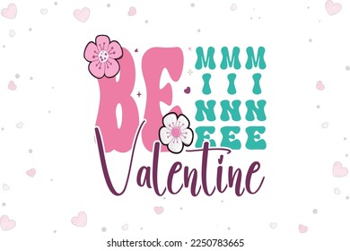 Be Mine Valentine Day SVG T Shirt Design