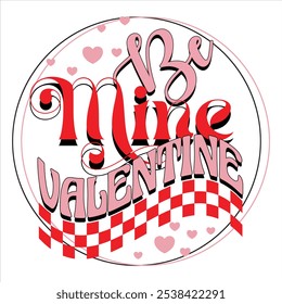 Be Mine Valentine  Valentine Day T-Shirt Design