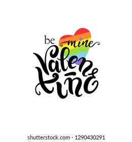 Be mine Valentine Gay Lettering. Conceptual poster with LGBT rainbow hand lettering. Colorful glitter handwritten phrase isolated on white background . Vector typographic illustration for gay