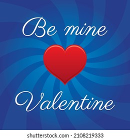 Be Mine Valentine. Valentine greeting card. Love design with a red heart.