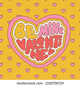 Be mine Valentine - groovy hand drawn lettering clipart for postcard, invitation, poster design. 14 of February fun text in heart shape. Cartoon typography banner in 70s style. Retro vector