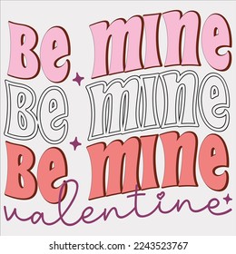 be mine valentine, happy valentine shirt, print valentine , aliment print , vector valentine, Hear, Candy, Sweet, Groovy, Retro, Valentines Gift, Valentine’s Day Eps, Sublimation,