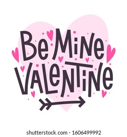 Be mine Valentine. Happy Valentines day romantic quote. 14 February poster template. Vector calligraphic inscription for invitation and greeting cards, prints, t-short, gifts and social media. 