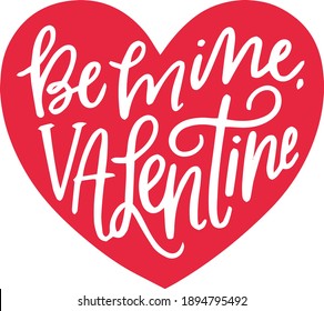 be mine valentine Ink illustration. Modern brush calligraphy. Isolated on white background.