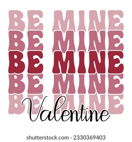 Be Mine Valentine, Valentine's day t-Shirt Design vector, T shirt design for happy valentine's day template, clothing print, t shirt mockup, Female fashion, Valentines day text design with red heart