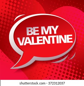 Be mine Valentine. Vector speech bubble