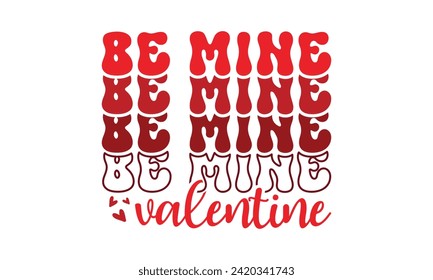 Be mine valentine,Retro Valentine's Day,stickers,Valentine Day t shirt design bundle,Happy valentine's day typography t shirt quotes,Cricut Cut Files,Silhouette,vector,Love,Valentine,Be mine