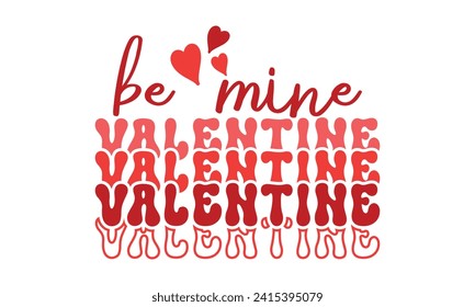 Be mine valentine,Retro Valentine's Day,Valentine Day t shirt design,stickers,Valentine's Day t shirt bundle,Happy valentine's day typography t shirt quotes,Cricut Cut Files,Silhouette,vector,Love