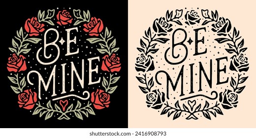 Be mine Valentine's Day lettering card for her. Valentine boho romantic roses typographic badge logo. Vintage gothic red aesthetic. Magic fantasy romance reader quotes text shirt design print vector.