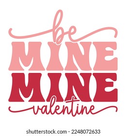 Be mine Valentine's Day Love quote retro wavy groovy typography sublimation SVG on white background