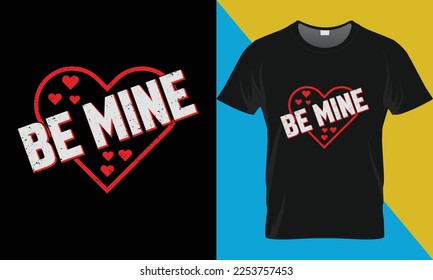 Be Mine, Valentine's Day typography t-shirt design. Valentine Day t-shirt design.