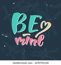 Be mine vector illustration of handlettering for postcard. Illustration for brending wall. Motivation template of banner or poster for cup cafe or restaurant. Handwritten modern calligraphy