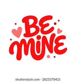 Be Mine vector lettering phrase with red hearts isolated on white background. Handwritten Valentine's Day greeting typography design element.