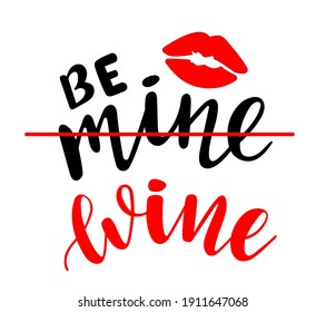 Be mine wine handwritten lettering vector. Funny wisdom quotes and phrases, elements for cards, banners, posters, mug, drink glasses,scrapbooking, pillow case, phone cases and clothes design.