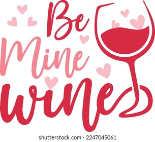 Be mine wine - Love Day typography. Handwriting romantic lettering. Hand drawn, Valentine’s Day Quote Cut Files SVG Design
