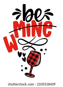 Be mine or be wine - SASSY Calligraphy phrase for Anti Valentine day. Hand drawn lettering for Lovely greetings cards, invitations. Good for t-shirt, mug, scrap booking, gift, printing press. Singles.