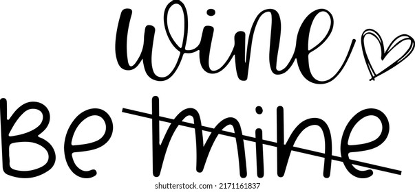 Be Mine Be Wine Svg, Valentine's Day, Wine, Funny Wine Svg, Valentine, Happy Valentines Day, Svg Files for Cricut, Cut Files