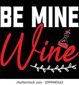 be mine wine t shirt design, vector file.