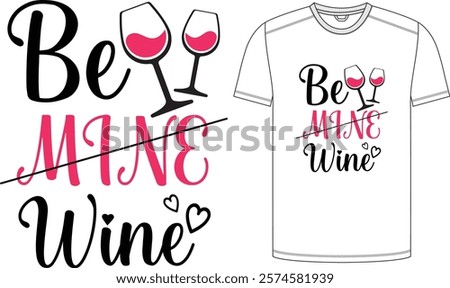 Be Mine Wine , Vector Design Print Redy Design.