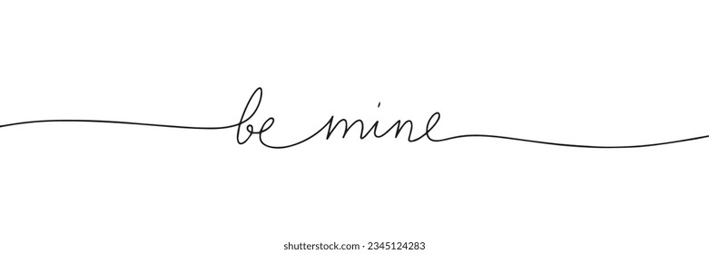 Be mine words one line continuous. Line art, handwriting phrase. Vector illustration.