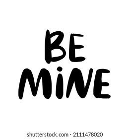 Be mine.Love lettering vector quote. Romantic calligraphy phrase for Valentines day cards.