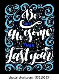 Be more awesome than last year.Inspirational quote.Hand drawn poster with hand lettering.