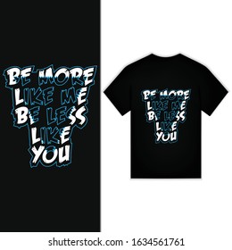 Be More Like Me Be Less Like You New Typography Design For T-shirt Vector