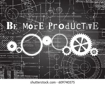 Be more productive sign and gear wheels technical drawing on blackboard background
