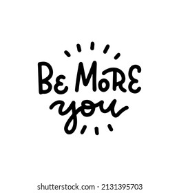 Be more you - Line drawing lettering text . Minimalist typography slogan about self love and mantal health for banner, sticker, print, embroidery, etc. Vector design.