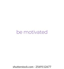 be Motivated text vector design in white background