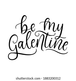 Be my Galentine inspirational love and friendship quote. Handmade Lettering design for Valentine's day card, poster, greeting card, print etc. Trendy romantic modern typography. Vector illustration