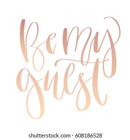 'Be my guest' - modern lettering quote. Vector hand written calligraphy phrase isolated on a white background