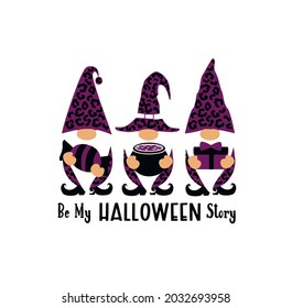 Be My Halloween Story. Halloween Gnomes Vector Illustration. Happy Halloween Quote Design.