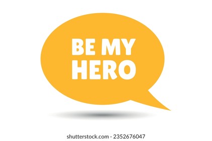 be my hero speech bubble vector illustration. Communication speech bubble with be my hero text