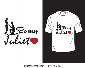 Be my Juliet T-shirt Design