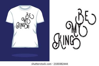 Be My King ~~Vector typography. Handwriting romantic lettering | Typography T shirt Design