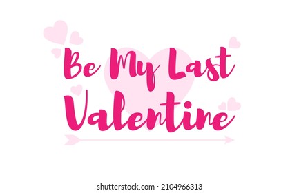 Be my last valentine text with heart and arrow icon and on white background.