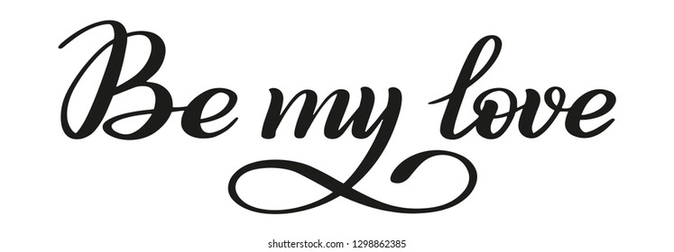 Be my love. Declaration of love. Isolated hand lettering. Calligraphic style.