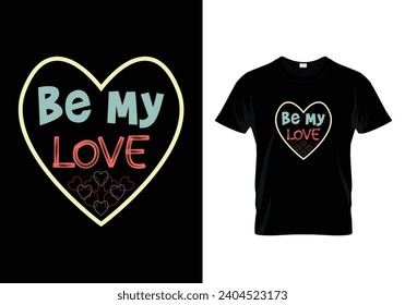 Be my love t shirt design.