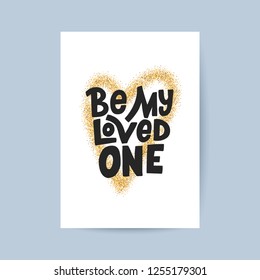 Be my loved one lettering inscription card template. Handwritten poster or greeting card. Valentine's Day typography. Vector illustration.