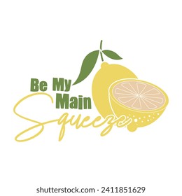 BE MY MAIN SQUEEZE- FRUIT PUN VALENTINE T-SHIRT DESIGN