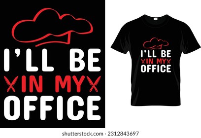 I'll Be In My Office cooking Shirt Funny chef T-Shirt