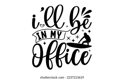 i'll be in my office - mimi Surfing T shirt Design, mimi Surfing quotes SVG cut files, Hand lettering illustration for your design, Poster, EPS