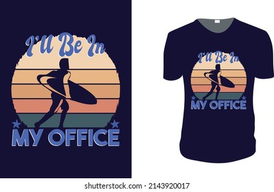 I'll Be In My Office. Summer Vector graphic for t shirt. Vector graphic, typographic poster or t-shirt. typography, print, vector illustration.